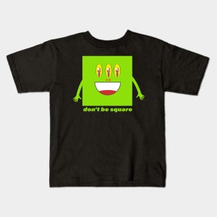 Don't be square Kids T-Shirt